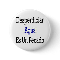 Desperdiciar Agua Es Un Pecado Pinback Buttons
