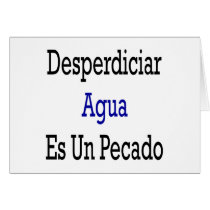 Desperdiciar Agua Es Un Pecado Card