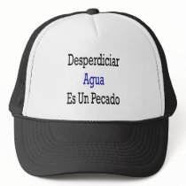 Desperdiciar Agua Es Un Pecado Hats