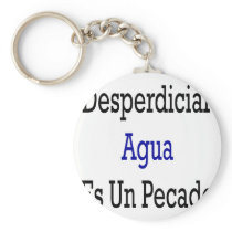 Desperdiciar Agua Es Un Pecado Keychains