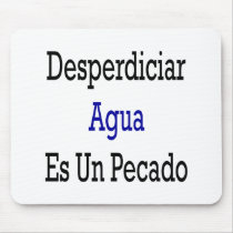 Desperdiciar Agua Es Un Pecado Mouse Pads