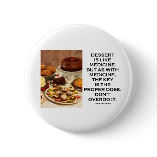 Dessert Is Like Medicine Key Is Proper Dose Overdo button