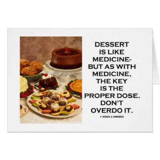 Dessert Is Like Medicine Key Is Proper Dose Overdo card