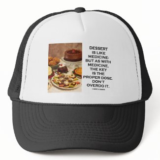 Dessert Is Like Medicine Key Is Proper Dose Overdo hat