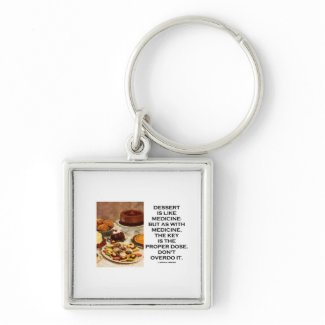 Dessert Is Like Medicine Key Is Proper Dose Overdo keychain