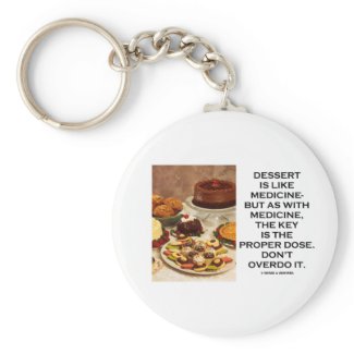Dessert Is Like Medicine Key Is Proper Dose Overdo keychain