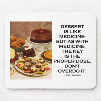 Dessert Is Like Medicine Key Is Proper Dose Overdo mousepad