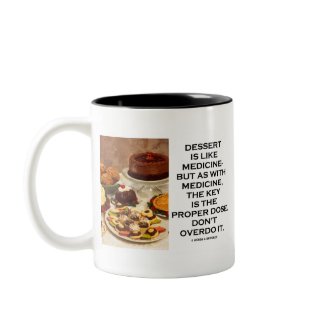 Dessert Is Like Medicine Key Is Proper Dose Overdo mug