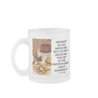 Dessert Is Like Medicine Key Is Proper Dose Overdo mug
