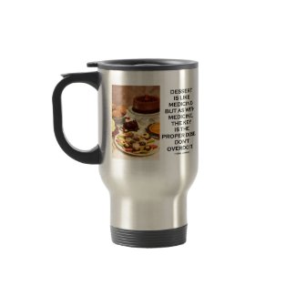 Dessert Is Like Medicine Key Is Proper Dose Overdo mug