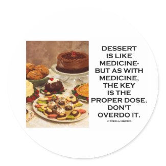 Dessert Is Like Medicine Key Is Proper Dose Overdo sticker