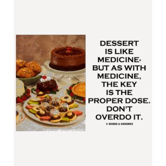 Dessert Is Like Medicine Key Is Proper Dose Overdo shirt