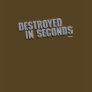 Destroyed in Seconds