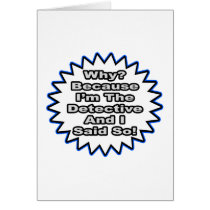 Detective...Because I Said So Card