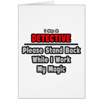 Detective ... Stand Back ... Work My Magic Greeting Card
