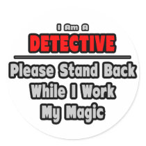 Detective ... Stand Back ... Work My Magic Round Sticker