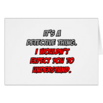 Detective Thing .. You Wouldn't Understand Card