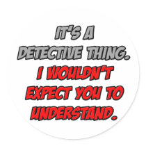 Detective Thing .. You Wouldn't Understand Round Stickers