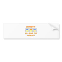 Detective ... Will Work For Cupcakes Bumper Sticker