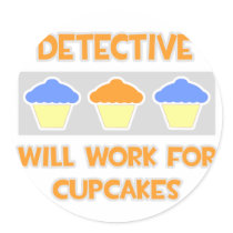 Detective ... Will Work For Cupcakes Round Stickers