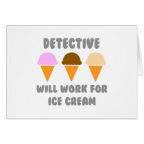Detective ... Will Work For Ice Cream Card