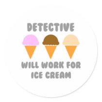 Detective ... Will Work For Ice Cream Round Stickers