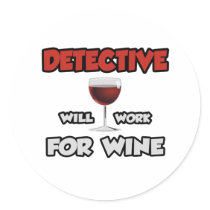 Detective ... Will Work For Wine Round Stickers
