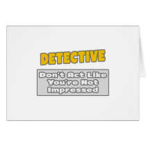 Detective .. You're Impressed Card