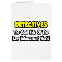 Detectives...Cool Kids Law Enforcement World Greeting Cards