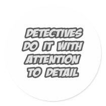 Detectives Do It With Attention To Detail Round Stickers