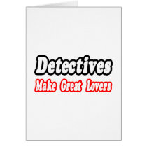 Detectives Make Great Lovers Greeting Card