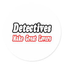 Detectives Make Great Lovers Round Stickers