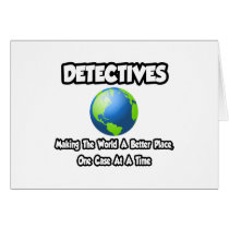 Detectives...Making the World a Better Place Greeting Card