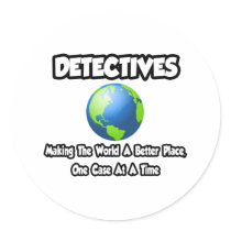 Detectives...Making the World a Better Place Round Sticker