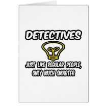 Detectives...Regular People, Only Smarter Card
