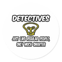 Detectives...Regular People, Only Smarter Round Sticker