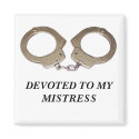 DEVOTED TO MY MISTRESS magnets