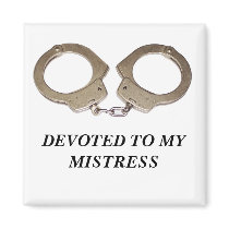 DEVOTED TO MY MISTRESS magnets
