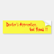 Dexter's Apprentice..., Got Blood ?? Bumper Stickers