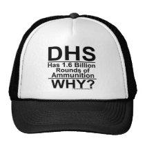 DHS Has 1.6 Billion Rounds of Ammunition - Why? Trucker Hat