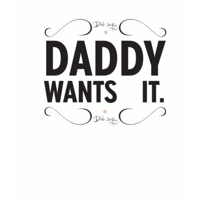 Diab Says ... Daddy Wants it. - Ladies Tshirts by hoggworks