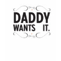 Diab Says ... Daddy Wants it. - Ladies t-shirts by hoggworks Diab Says ... Daddy Wants it. - Ladies t-shirts