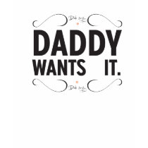 Diab Says ... Daddy Wants it. - Ladies t-shirts