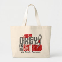 Diabetes I WEAR GREY FOR MY BEST FRIEND 6.2 Bags