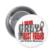 Diabetes I WEAR GREY FOR MY BEST FRIEND 6.2 Pinback Buttons