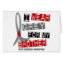 Diabetes I Wear Grey For My Brother 37 Greeting Card