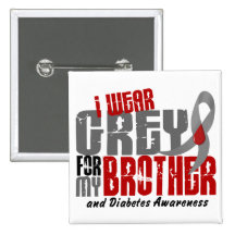 Diabetes I WEAR GREY FOR MY BROTHER 6.2 Pinback Button