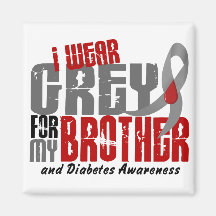 Diabetes I WEAR GREY FOR MY BROTHER 6.2 Magnets