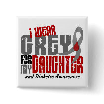 Diabetes I WEAR GREY FOR MY DAUGHTER 6.2 Pinback Button
