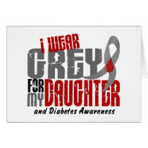 Diabetes I WEAR GREY FOR MY DAUGHTER 6.2 Greeting Card